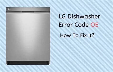 LG Dishwashers – Troubleshooting an OE Error Code